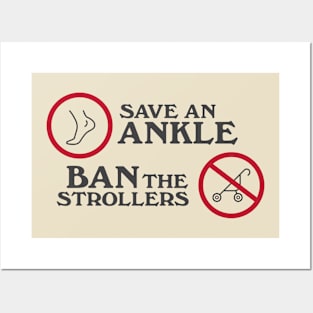 Save an Ankle. Ban the strollers Posters and Art